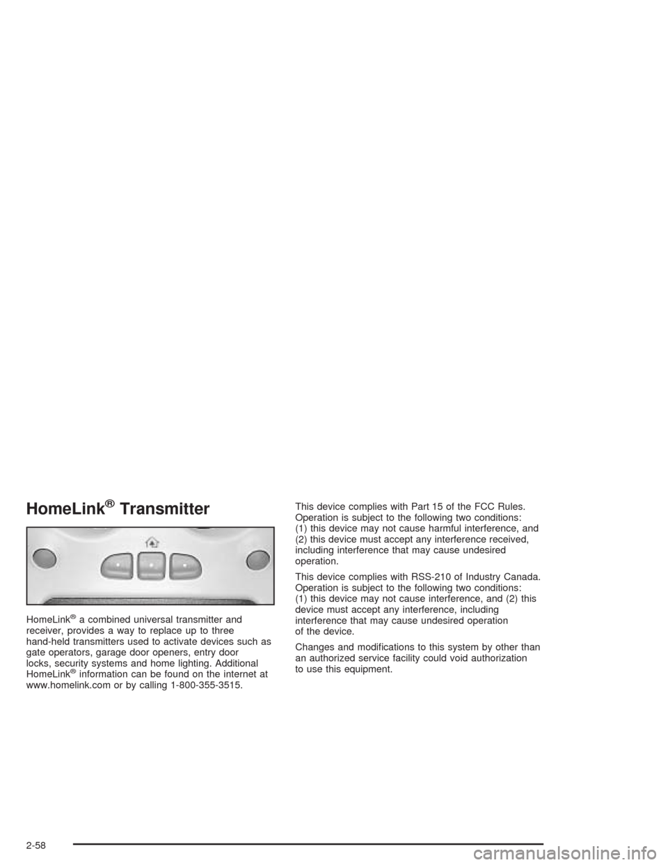 CHEVROLET SUBURBAN 2004 9.G Owners Manual HomeLink®Transmitter
HomeLink®a combined universal transmitter and
receiver, provides a way to replace up to three
hand-held transmitters used to activate devices such as
gate operators, garage door CHEVROLET SUBURBAN 2004 9.G Owners Manual HomeLink®Transmitter
HomeLink®a combined universal transmitter and
receiver, provides a way to replace up to three
hand-held transmitters used to activate devices such as
gate operators, garage door