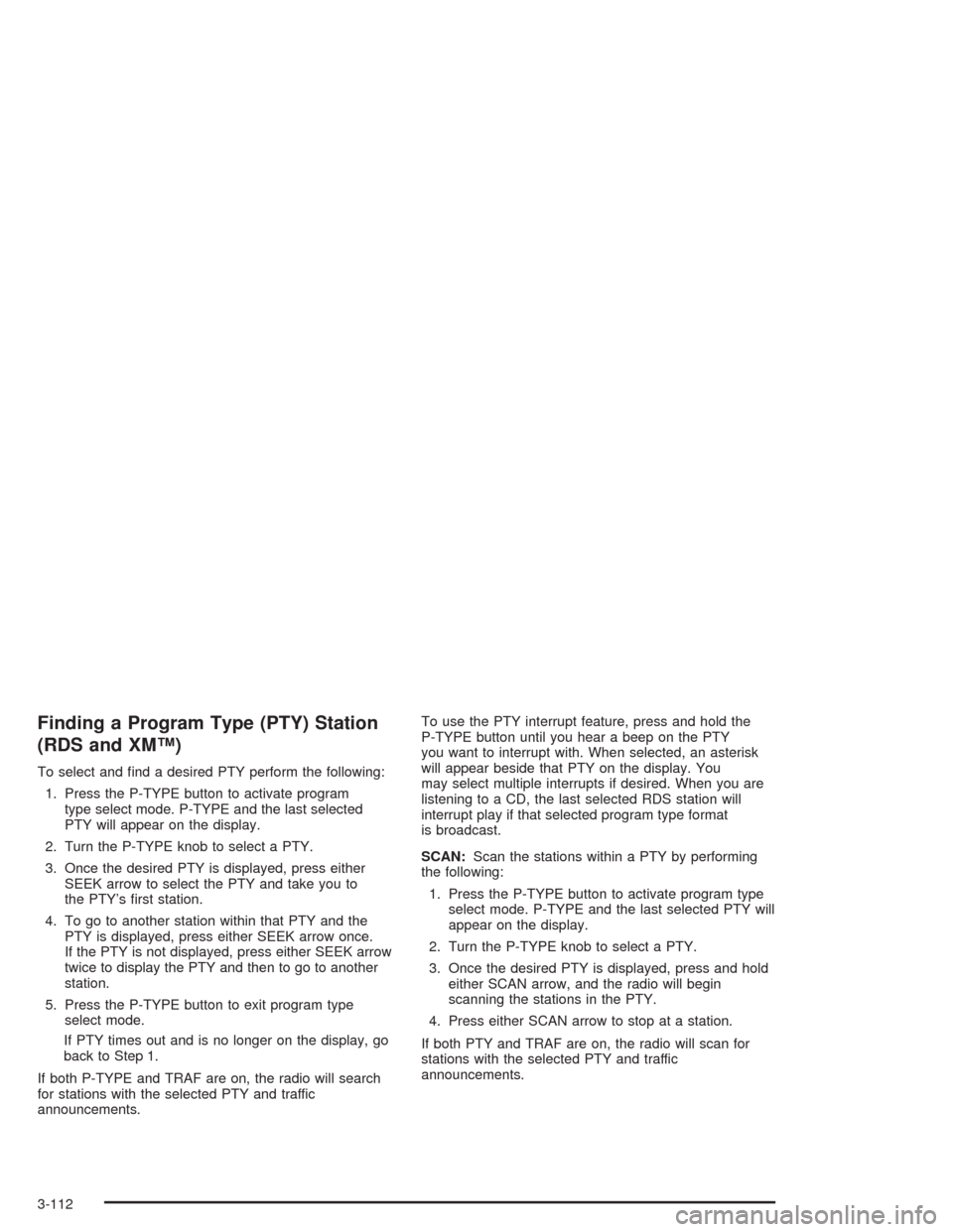CHEVROLET SUBURBAN 2004 9.G Owners Manual Finding a Program Type (PTY) Station
(RDS and XM™)
To select and �nd a desired PTY perform the following:
1. Press the P-TYPE button to activate program
type select mode. P-TYPE and the last selecte