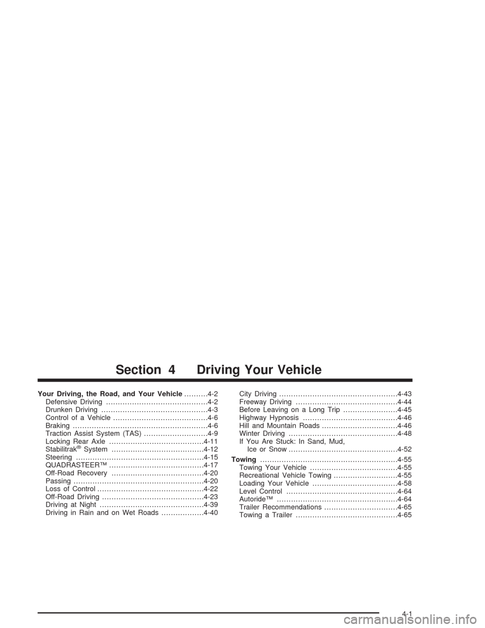 CHEVROLET SUBURBAN 2004 9.G Owners Manual Your Driving, the Road, and Your Vehicle..........4-2
Defensive Driving...........................................4-2
Drunken Driving.............................................4-3
Control of a Vehic
