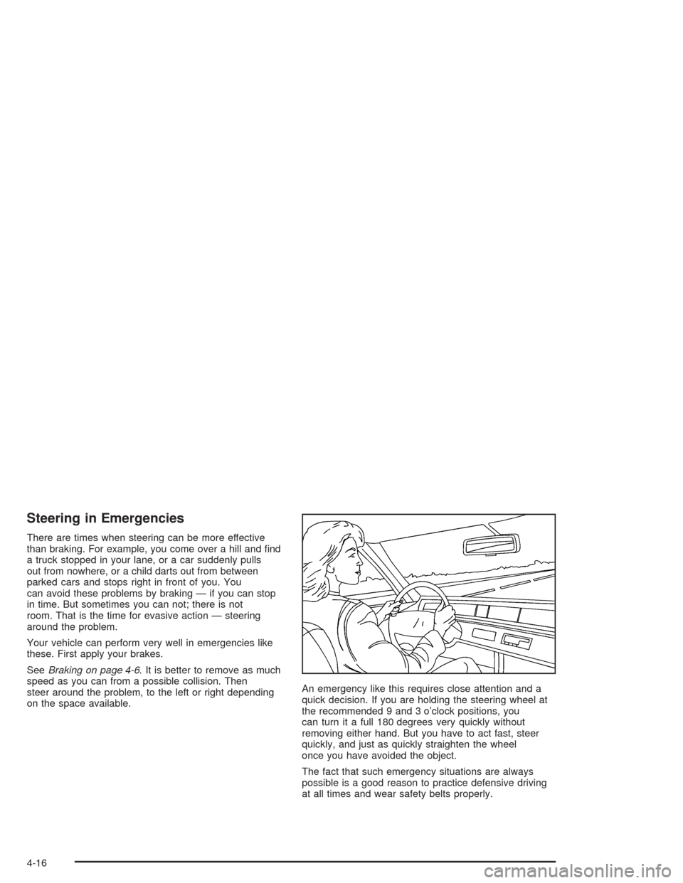 CHEVROLET SUBURBAN 2004 9.G Owners Manual Steering in Emergencies
There are times when steering can be more effective
than braking. For example, you come over a hill and �nd
a truck stopped in your lane, or a car suddenly pulls
out from nowhe