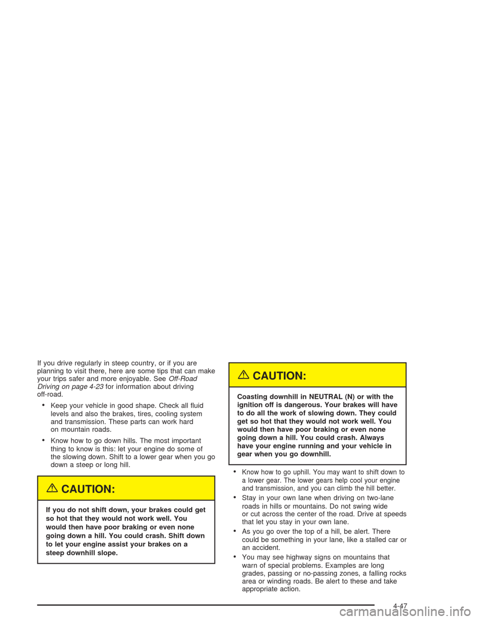 CHEVROLET SUBURBAN 2004 9.G Owners Manual If you drive regularly in steep country, or if you are
planning to visit there, here are some tips that can make
your trips safer and more enjoyable. SeeOff-Road
Driving on page 4-23for information ab CHEVROLET SUBURBAN 2004 9.G Owners Manual If you drive regularly in steep country, or if you are
planning to visit there, here are some tips that can make
your trips safer and more enjoyable. SeeOff-Road
Driving on page 4-23for information ab