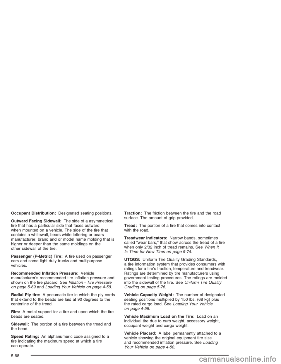 CHEVROLET SUBURBAN 2004 9.G Owners Manual Occupant Distribution:Designated seating positions.
Outward Facing Sidewall:The side of a asymmetrical
tire that has a particular side that faces outward
when mounted on a vehicle. The side of the tir