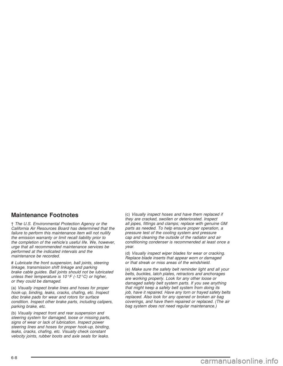 CHEVROLET SUBURBAN 2004 9.G Owners Manual Maintenance Footnotes
†The U.S. Environmental Protection Agency or the
California Air Resources Board has determined that the
failure to perform this maintenance item will not nullify
the emission w