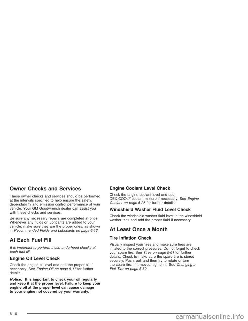 CHEVROLET SUBURBAN 2004 9.G Owners Manual Owner Checks and Services
These owner checks and services should be performed
at the intervals speci�ed to help ensure the safety,
dependability and emission control performance of your
vehicle. Your 