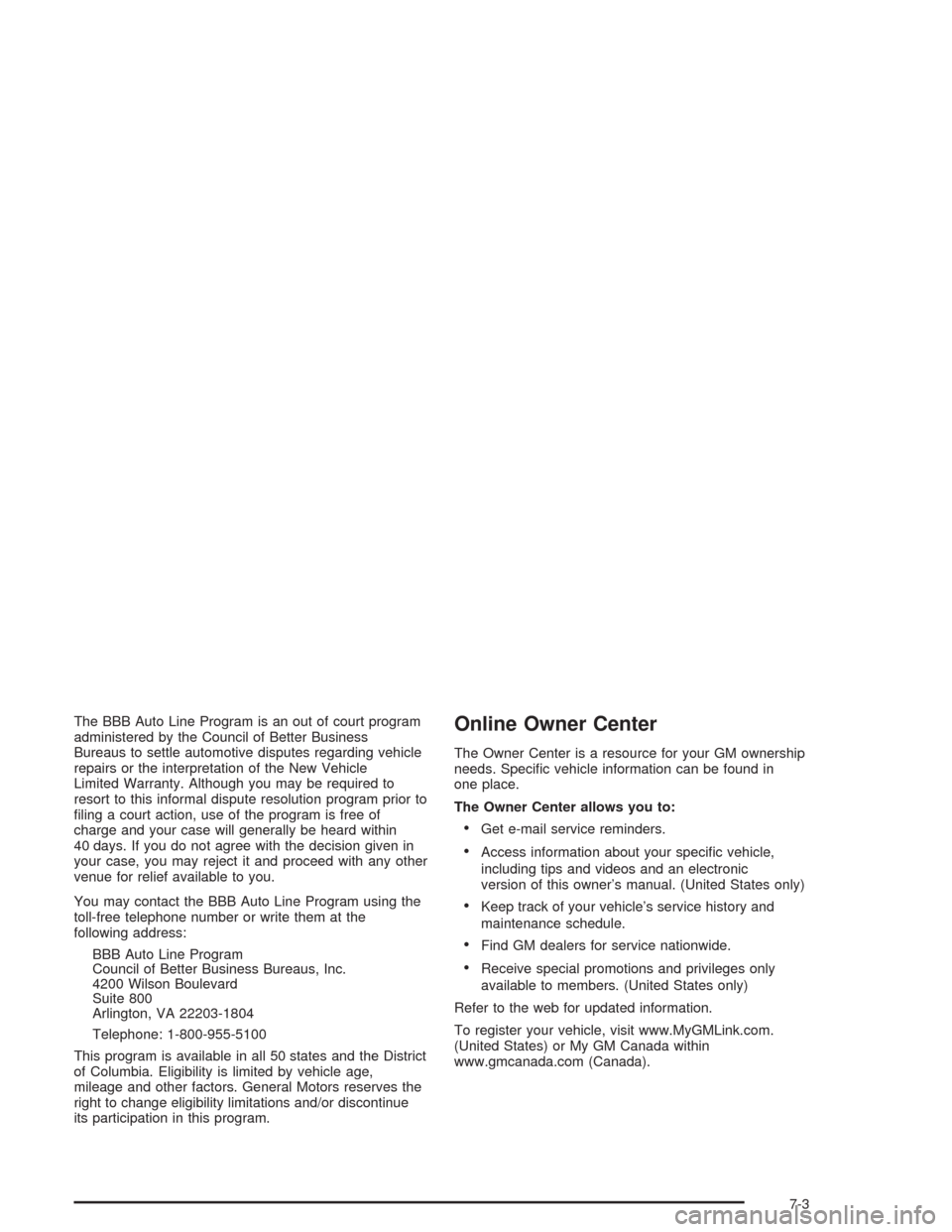 CHEVROLET SUBURBAN 2004 9.G Owners Manual The BBB Auto Line Program is an out of court program
administered by the Council of Better Business
Bureaus to settle automotive disputes regarding vehicle
repairs or the interpretation of the New Veh