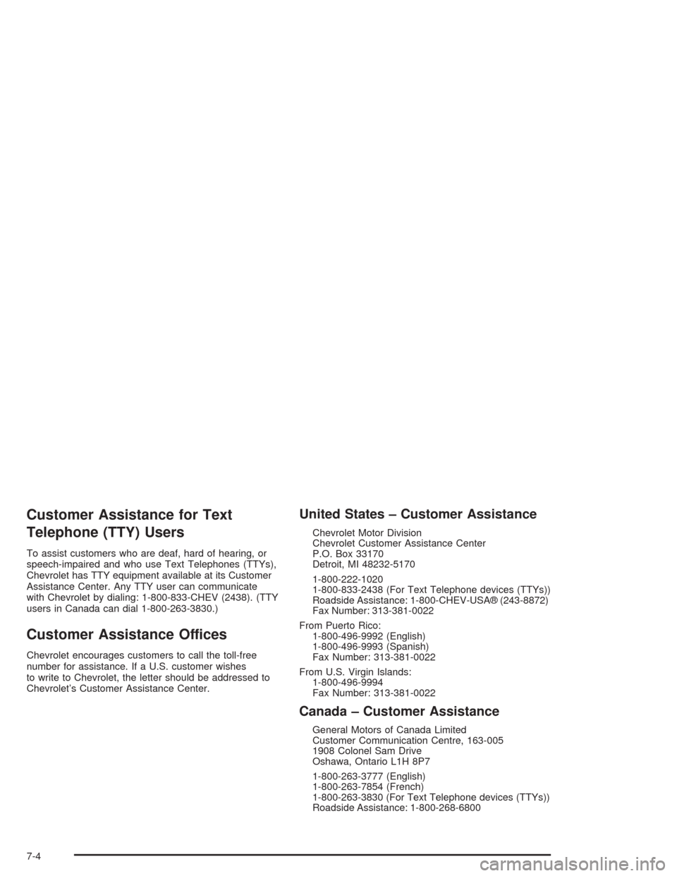 CHEVROLET SUBURBAN 2004 9.G Owners Manual Customer Assistance for Text
Telephone (TTY) Users
To assist customers who are deaf, hard of hearing, or
speech-impaired and who use Text Telephones (TTYs),
Chevrolet has TTY equipment available at it