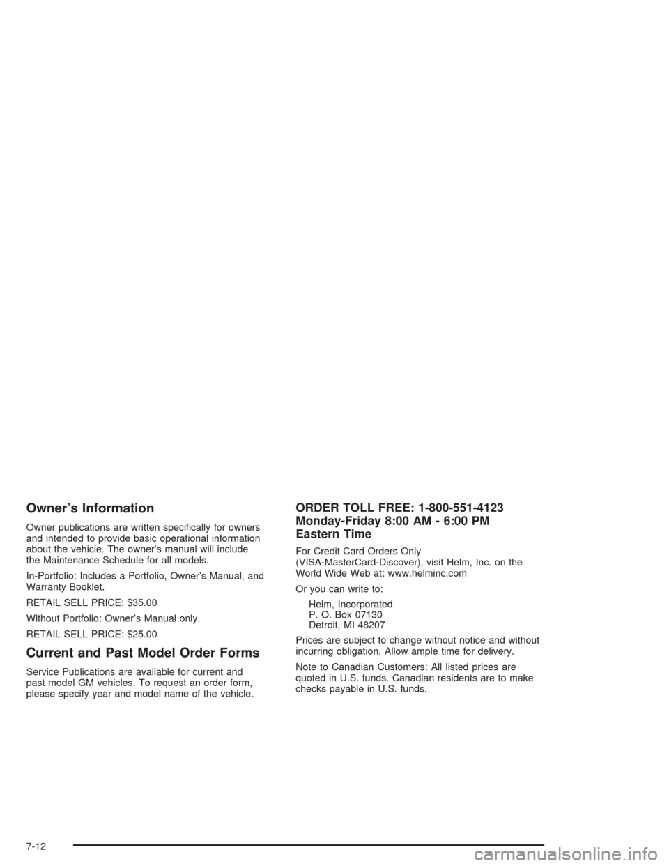 CHEVROLET SUBURBAN 2004 9.G Owners Manual Owner’s Information
Owner publications are written speci�cally for owners
and intended to provide basic operational information
about the vehicle. The owner’s manual will include
the Maintenance S