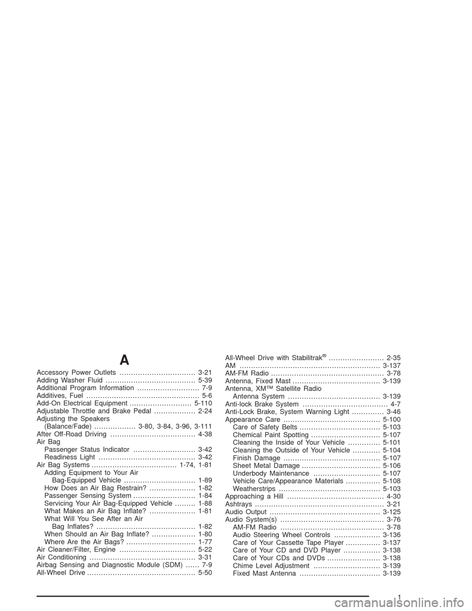 CHEVROLET SUBURBAN 2004 9.G Owners Manual A
Accessory Power Outlets.................................3-21
Adding Washer Fluid.......................................5-39
Additional Program Information........................... 7-9
Additives, F