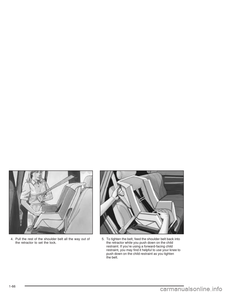 CHEVROLET SUBURBAN 2004 9.G Manual PDF 4. Pull the rest of the shoulder belt all the way out of
the retractor to set the lock.5. To tighten the belt, feed the shoulder belt back into
the retractor while you push down on the child
restraint