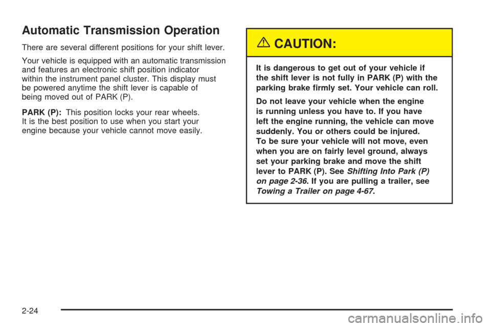 CHEVROLET SUBURBAN 2005 9.G Owners Manual Automatic Transmission Operation
There are several different positions for your shift lever.
Your vehicle is equipped with an automatic transmission
and features an electronic shift position indicator