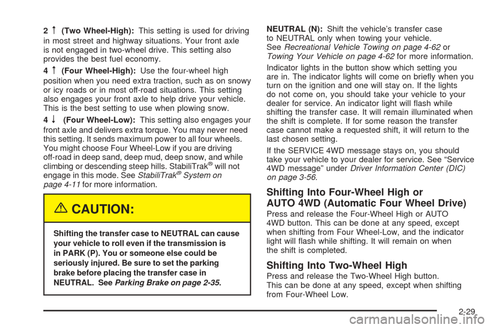 CHEVROLET SUBURBAN 2005 9.G Owners Manual 2m(Two Wheel-High):This setting is used for driving
in most street and highway situations. Your front axle
is not engaged in two-wheel drive. This setting also
provides the best fuel economy.
4
m(Four CHEVROLET SUBURBAN 2005 9.G Owners Manual 2m(Two Wheel-High):This setting is used for driving
in most street and highway situations. Your front axle
is not engaged in two-wheel drive. This setting also
provides the best fuel economy.
4
m(Four