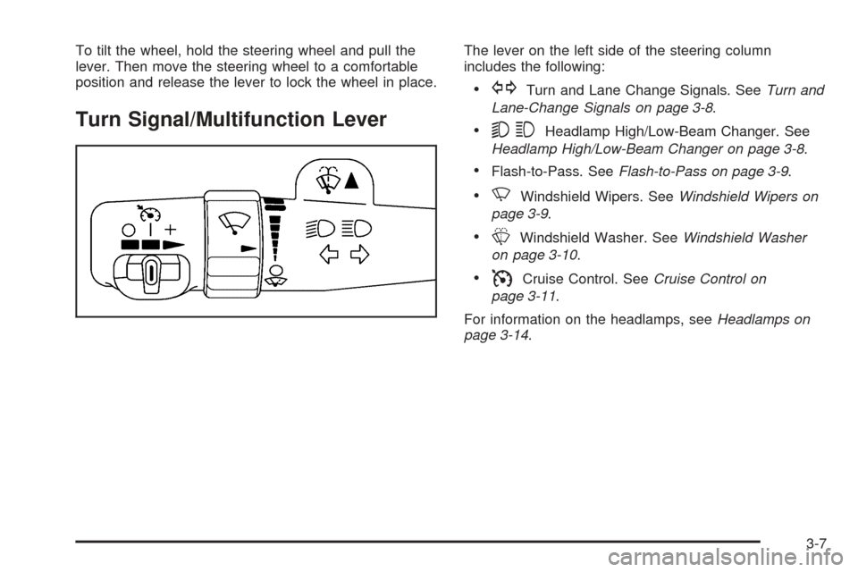 CHEVROLET SUBURBAN 2005 9.G Owners Manual To tilt the wheel, hold the steering wheel and pull the
lever. Then move the steering wheel to a comfortable
position and release the lever to lock the wheel in place.
Turn Signal/Multifunction Lever
