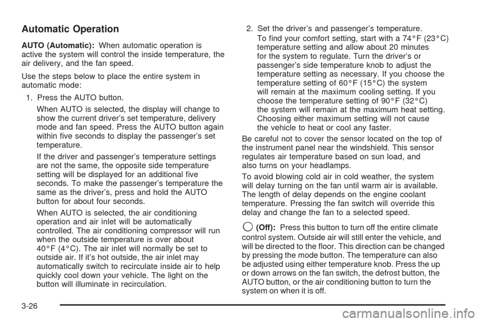 CHEVROLET SUBURBAN 2005 9.G Owners Manual Automatic Operation
AUTO (Automatic):When automatic operation is
active the system will control the inside temperature, the
air delivery, and the fan speed.
Use the steps below to place the entire sys