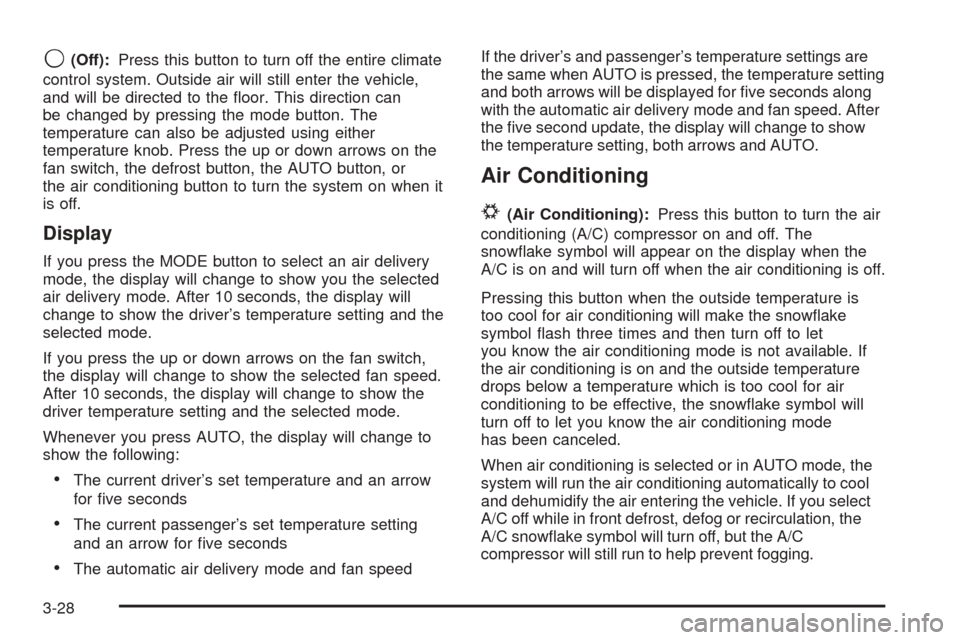 CHEVROLET SUBURBAN 2005 9.G Owners Manual 9(Off):Press this button to turn off the entire climate
control system. Outside air will still enter the vehicle,
and will be directed to the �oor. This direction can
be changed by pressing the mode b