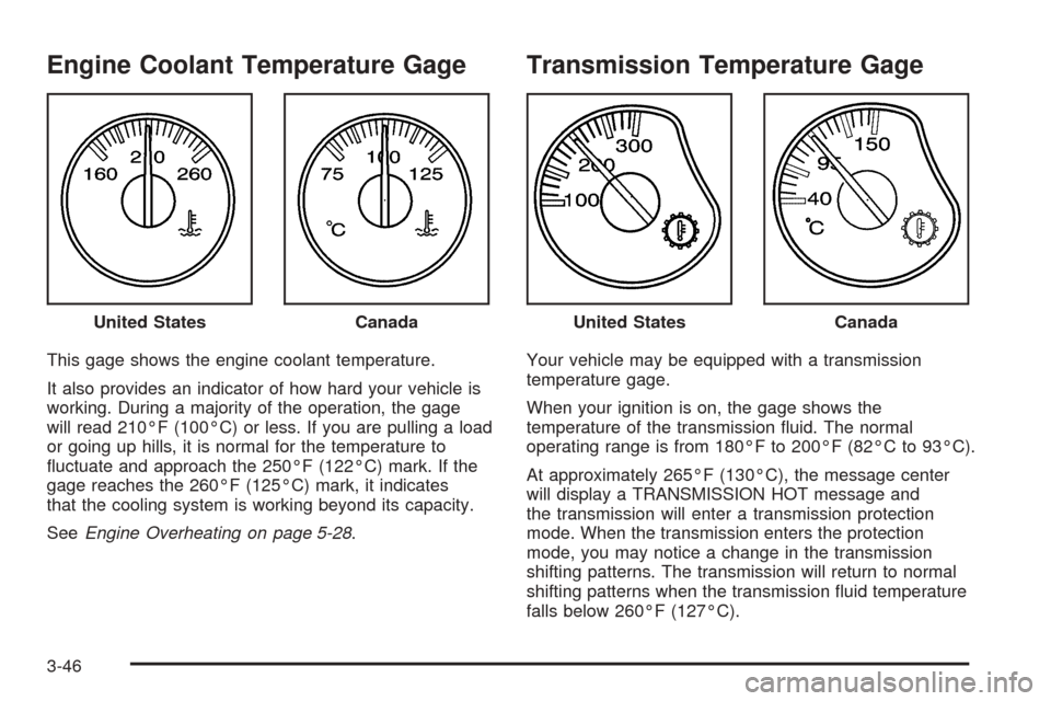 CHEVROLET SUBURBAN 2005 9.G Owners Manual Engine Coolant Temperature Gage
This gage shows the engine coolant temperature.
It also provides an indicator of how hard your vehicle is
working. During a majority of the operation, the gage
will rea