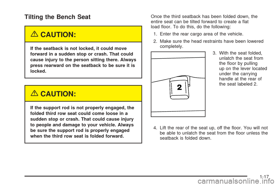 CHEVROLET SUBURBAN 2005 9.G Owners Manual Tilting the Bench Seat
{CAUTION:
If the seatback is not locked, it could move
forward in a sudden stop or crash. That could
cause injury to the person sitting there. Always
press rearward on the seatb