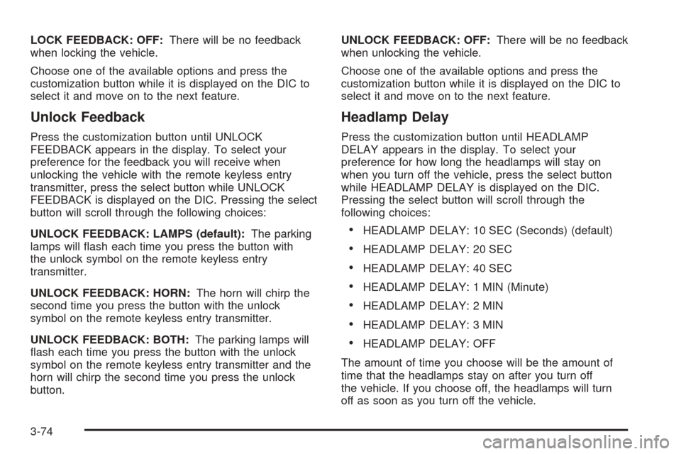 CHEVROLET SUBURBAN 2005 9.G Owners Manual LOCK FEEDBACK: OFF:There will be no feedback
when locking the vehicle.
Choose one of the available options and press the
customization button while it is displayed on the DIC to
select it and move on 