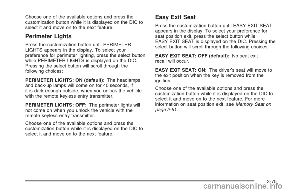 CHEVROLET SUBURBAN 2005 9.G Owners Manual Choose one of the available options and press the
customization button while it is displayed on the DIC to
select it and move on to the next feature.
Perimeter Lights
Press the customization button un