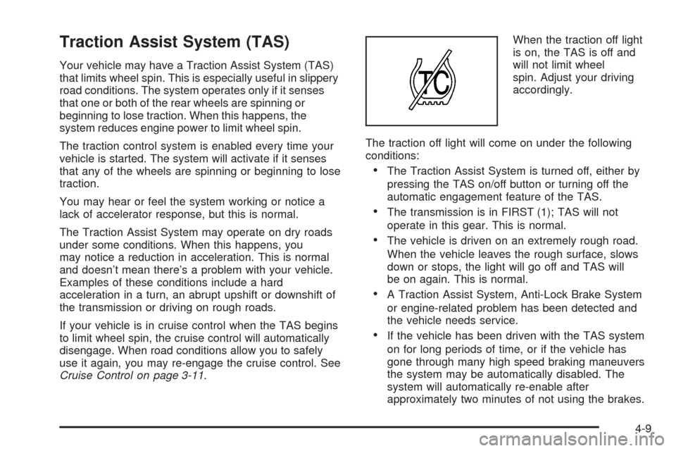 CHEVROLET SUBURBAN 2005 9.G Owners Manual Traction Assist System (TAS)
Your vehicle may have a Traction Assist System (TAS)
that limits wheel spin. This is especially useful in slippery
road conditions. The system operates only if it senses
t CHEVROLET SUBURBAN 2005 9.G Owners Manual Traction Assist System (TAS)
Your vehicle may have a Traction Assist System (TAS)
that limits wheel spin. This is especially useful in slippery
road conditions. The system operates only if it senses
t