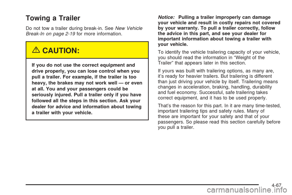 CHEVROLET SUBURBAN 2005 9.G Owners Manual Towing a Trailer
Do not tow a trailer during break-in. SeeNew Vehicle
Break-In on page 2-19for more information.
{CAUTION:
If you do not use the correct equipment and
drive properly, you can lose cont