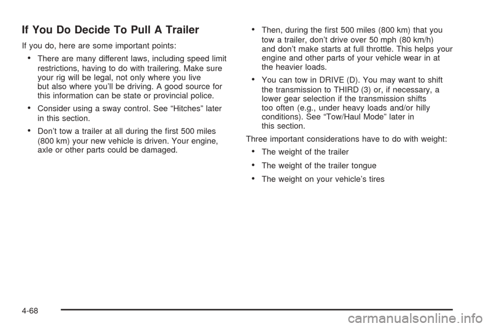 CHEVROLET SUBURBAN 2005 9.G Owners Manual If You Do Decide To Pull A Trailer
If you do, here are some important points:
There are many different laws, including speed limit
restrictions, having to do with trailering. Make sure
your rig will 