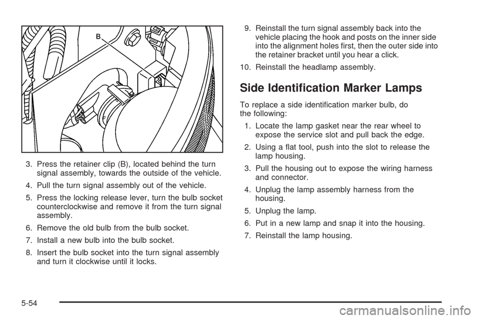 CHEVROLET SUBURBAN 2005 9.G Owners Manual 3. Press the retainer clip (B), located behind the turn
signal assembly, towards the outside of the vehicle.
4. Pull the turn signal assembly out of the vehicle.
5. Press the locking release lever, tu