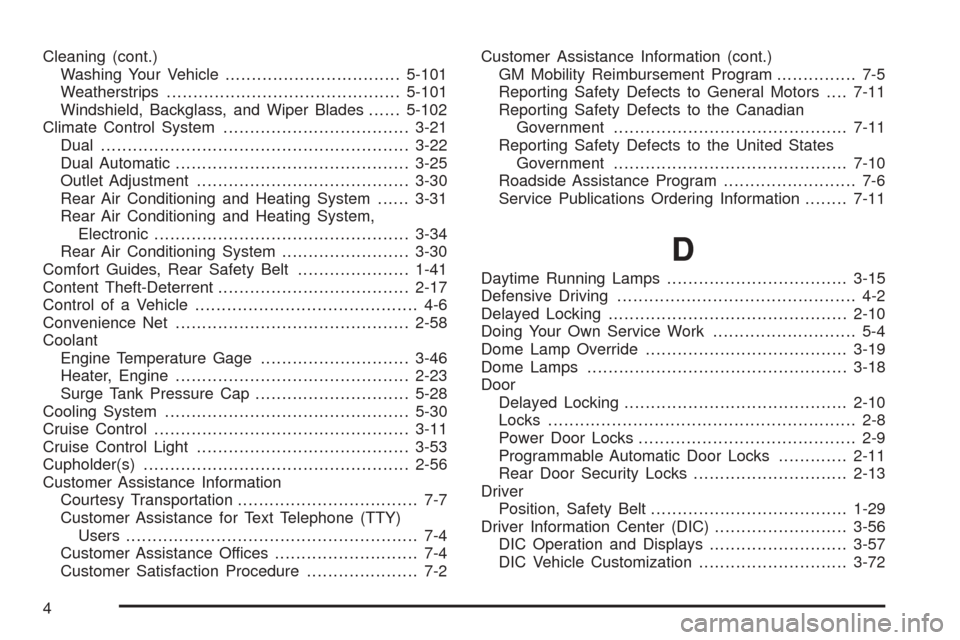 CHEVROLET SUBURBAN 2005 9.G Owners Manual Cleaning (cont.)
Washing Your Vehicle.................................5-101
Weatherstrips............................................5-101
Windshield, Backglass, and Wiper Blades......5-102
Climate Co
