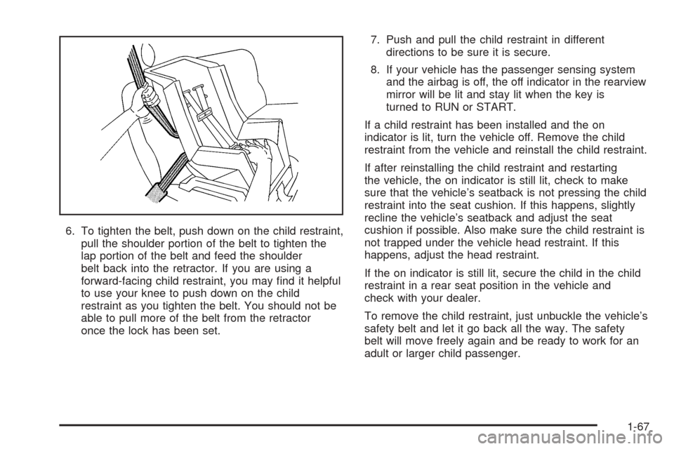 CHEVROLET SUBURBAN 2005 9.G Manual PDF 6. To tighten the belt, push down on the child restraint,
pull the shoulder portion of the belt to tighten the
lap portion of the belt and feed the shoulder
belt back into the retractor. If you are us
