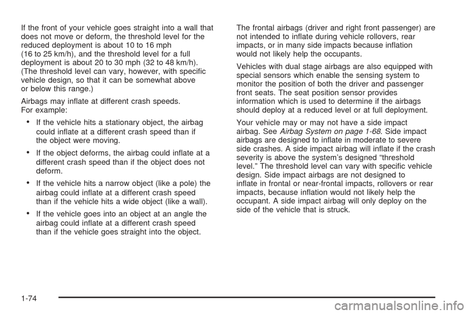 CHEVROLET SUBURBAN 2005 9.G Manual PDF If the front of your vehicle goes straight into a wall that
does not move or deform, the threshold level for the
reduced deployment is about 10 to 16 mph
(16 to 25 km/h), and the threshold level for a