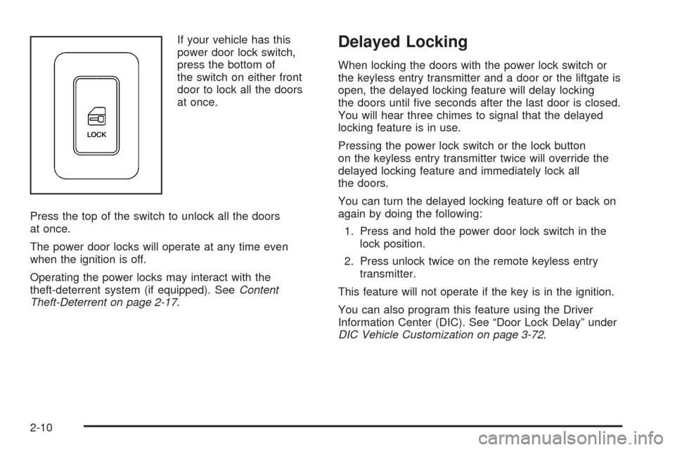 CHEVROLET SUBURBAN 2005 9.G Owners Manual If your vehicle has this
power door lock switch,
press the bottom of
the switch on either front
door to lock all the doors
at once.
Press the top of the switch to unlock all the doors
at once.
The pow