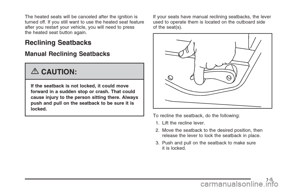 CHEVROLET SUBURBAN 2006 9.G User Guide The heated seats will be canceled after the ignition is
turned off. If you still want to use the heated seat feature
after you restart your vehicle, you will need to press
the heated seat button again
