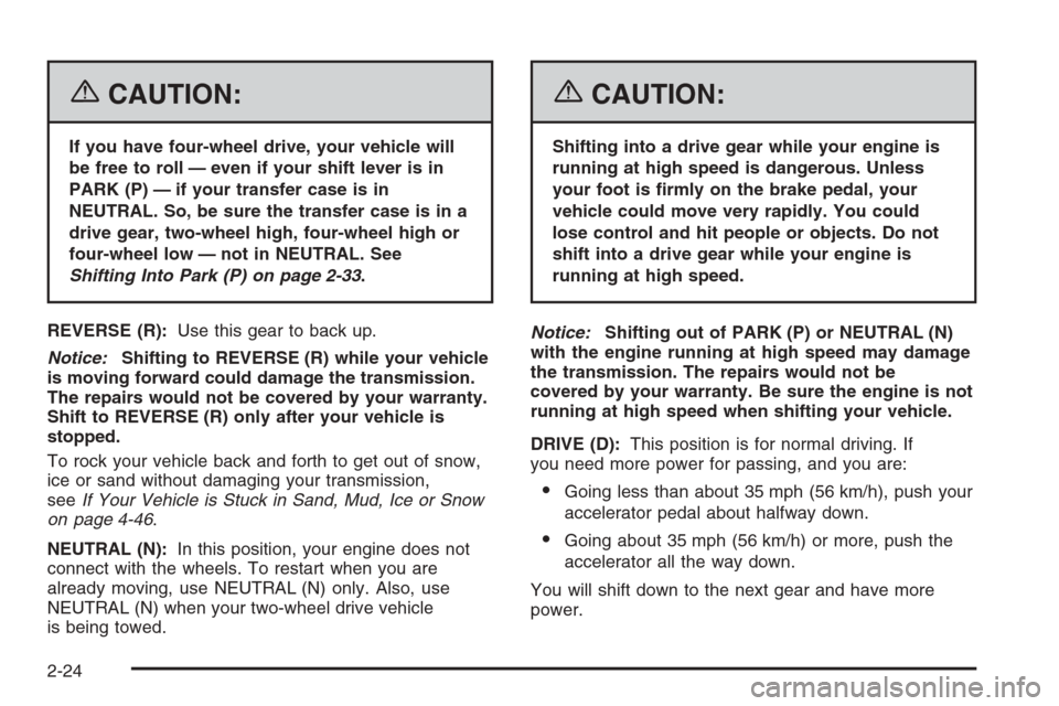 CHEVROLET SUBURBAN 2006 9.G Owners Manual {CAUTION:
If you have four-wheel drive, your vehicle will
be free to roll — even if your shift lever is in
PARK (P) — if your transfer case is in
NEUTRAL. So, be sure the transfer case is in a
dri