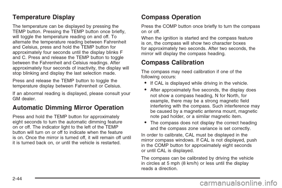 CHEVROLET SUBURBAN 2006 9.G Owners Manual Temperature Display
The temperature can be displayed by pressing the
TEMP button. Pressing the TEMP button once brie�y,
will toggle the temperature reading on and off. To
alternate the temperature rea