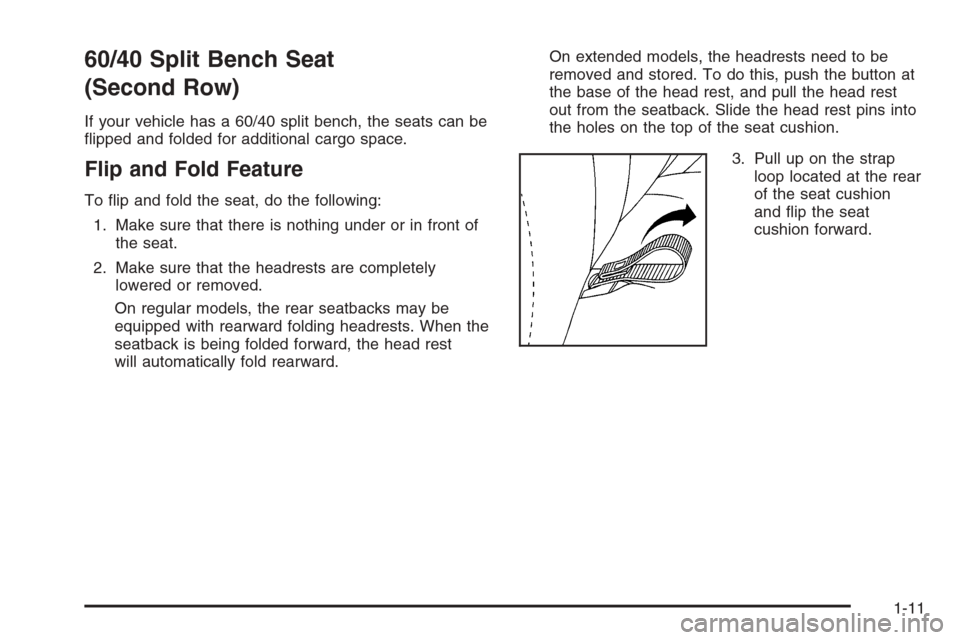 CHEVROLET SUBURBAN 2006 9.G User Guide 60/40 Split Bench Seat
(Second Row)
If your vehicle has a 60/40 split bench, the seats can be
�ipped and folded for additional cargo space.
Flip and Fold Feature
To �ip and fold the seat, do the follo