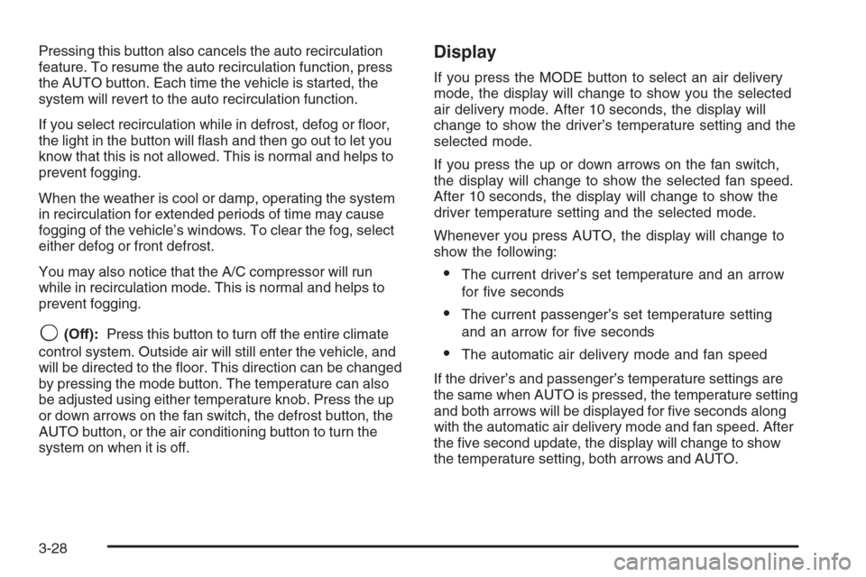 CHEVROLET SUBURBAN 2006 9.G Owners Manual Pressing this button also cancels the auto recirculation
feature. To resume the auto recirculation function, press
the AUTO button. Each time the vehicle is started, the
system will revert to the auto