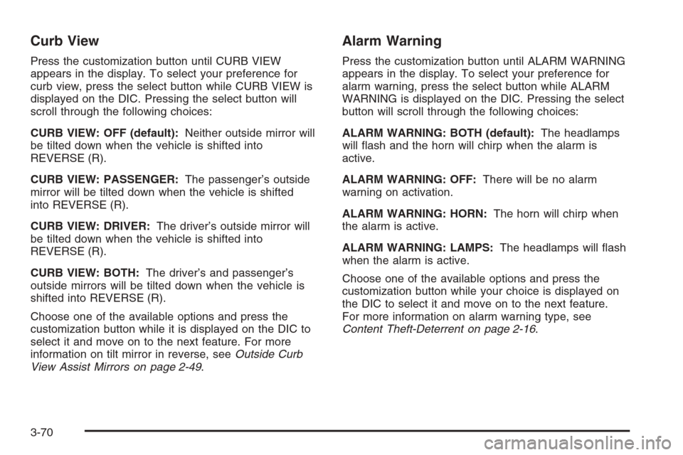CHEVROLET SUBURBAN 2006 9.G Owners Manual Curb View
Press the customization button until CURB VIEW
appears in the display. To select your preference for
curb view, press the select button while CURB VIEW is
displayed on the DIC. Pressing the 