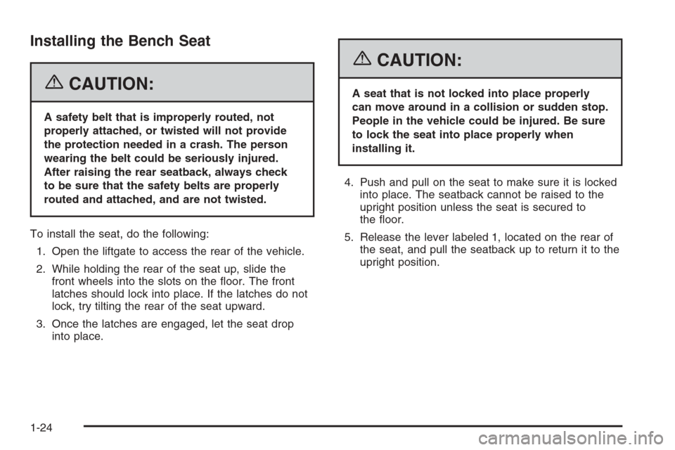CHEVROLET SUBURBAN 2006 9.G Owners Manual Installing the Bench Seat
{CAUTION:
A safety belt that is improperly routed, not
properly attached, or twisted will not provide
the protection needed in a crash. The person
wearing the belt could be s