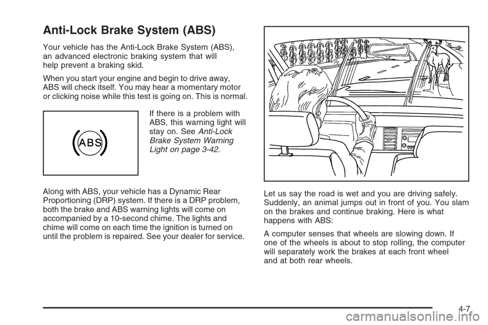 CHEVROLET SUBURBAN 2006 9.G Owners Manual Anti-Lock Brake System (ABS)
Your vehicle has the Anti-Lock Brake System (ABS),
an advanced electronic braking system that will
help prevent a braking skid.
When you start your engine and begin to dri CHEVROLET SUBURBAN 2006 9.G Owners Manual Anti-Lock Brake System (ABS)
Your vehicle has the Anti-Lock Brake System (ABS),
an advanced electronic braking system that will
help prevent a braking skid.
When you start your engine and begin to dri
