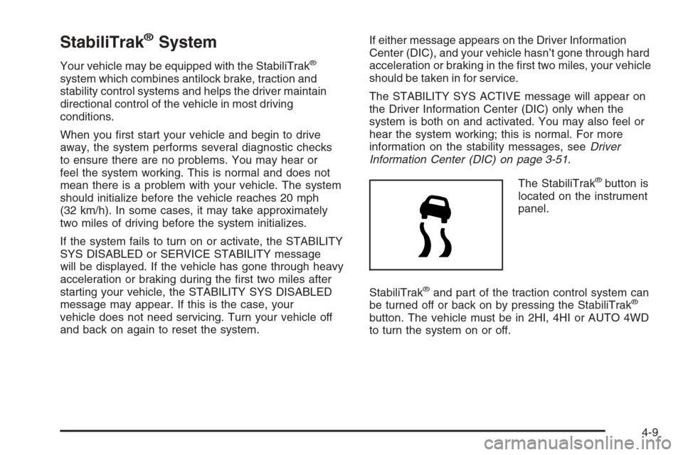 CHEVROLET SUBURBAN 2006 9.G Owners Manual StabiliTrak®System
Your vehicle may be equipped with the StabiliTrak®
system which combines antilock brake, traction and
stability control systems and helps the driver maintain
directional control o