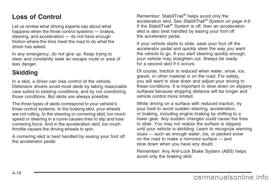 CHEVROLET SUBURBAN 2006 9.G Owners Manual Loss of Control
Let us review what driving experts say about what
happens when the three control systems — brakes,
steering, and acceleration — do not have enough
friction where the tires meet the