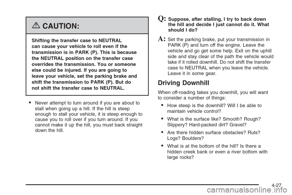 CHEVROLET SUBURBAN 2006 9.G Owners Manual {CAUTION:
Shifting the transfer case to NEUTRAL
can cause your vehicle to roll even if the
transmission is in PARK (P). This is because
the NEUTRAL position on the transfer case
overrides the transmis
