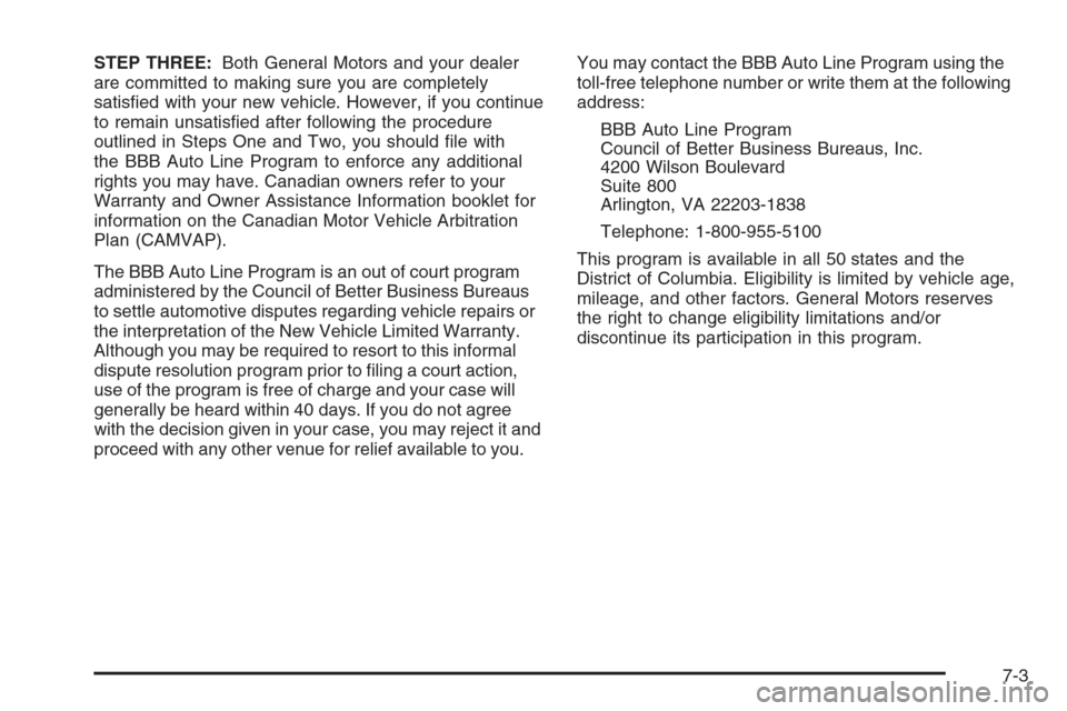 CHEVROLET SUBURBAN 2006 9.G Owners Manual STEP THREE:Both General Motors and your dealer
are committed to making sure you are completely
satis�ed with your new vehicle. However, if you continue
to remain unsatis�ed after following the procedu
