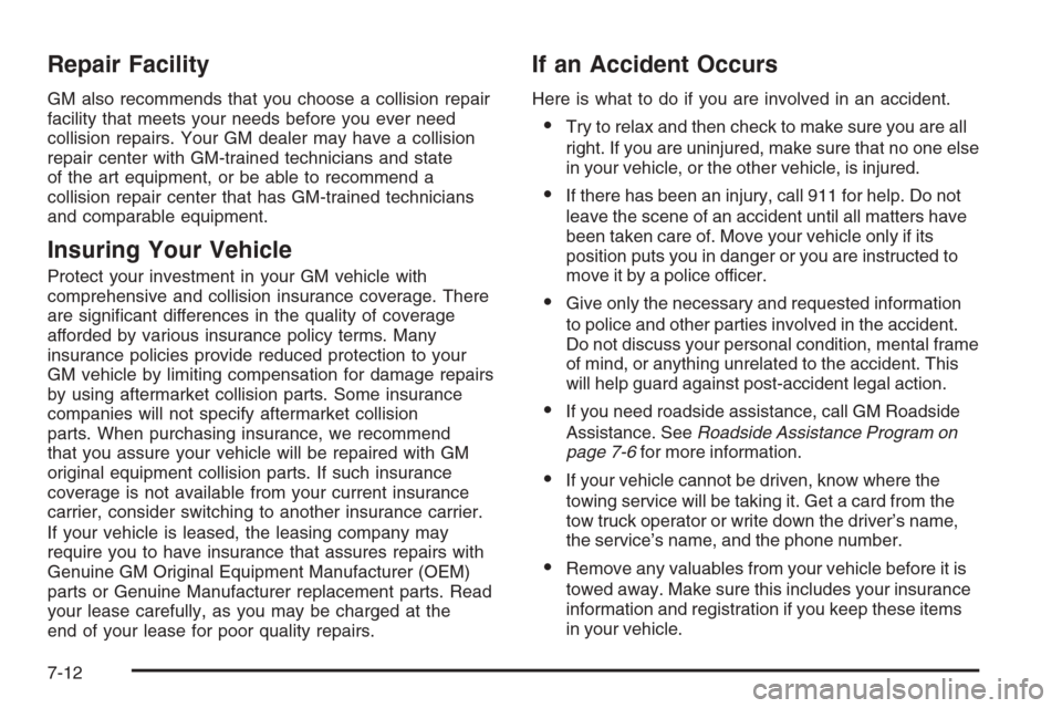 CHEVROLET SUBURBAN 2006 9.G Owners Manual Repair Facility
GM also recommends that you choose a collision repair
facility that meets your needs before you ever need
collision repairs. Your GM dealer may have a collision
repair center with GM-t