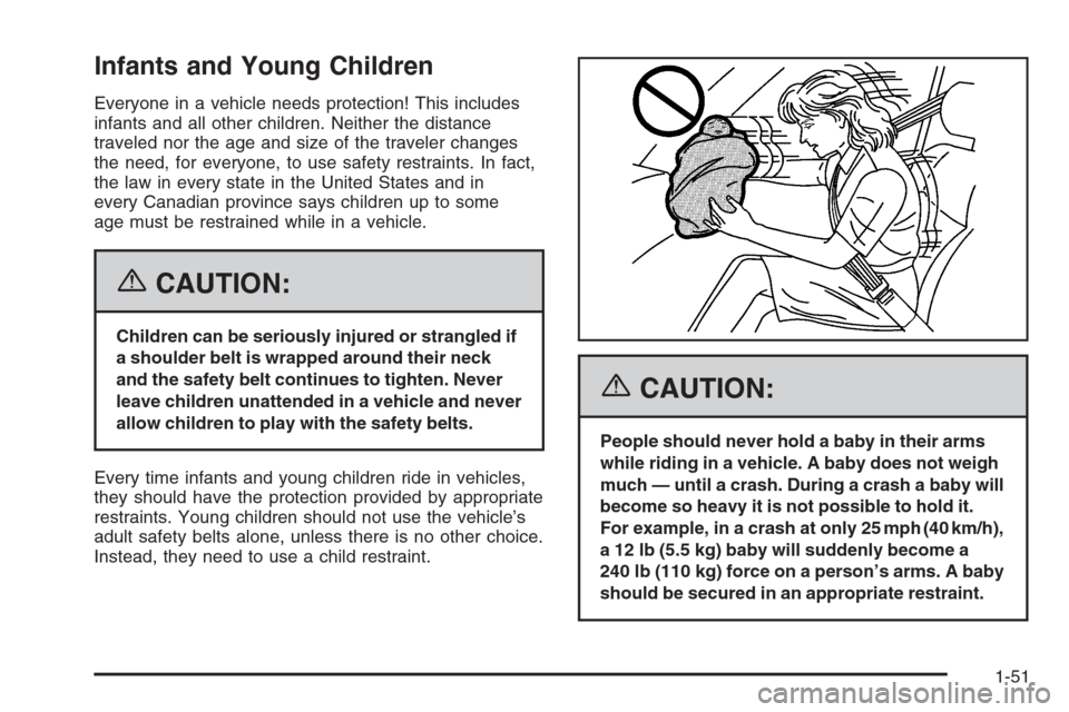 CHEVROLET SUBURBAN 2006 9.G Workshop Manual Infants and Young Children
Everyone in a vehicle needs protection! This includes
infants and all other children. Neither the distance
traveled nor the age and size of the traveler changes
the need, fo
