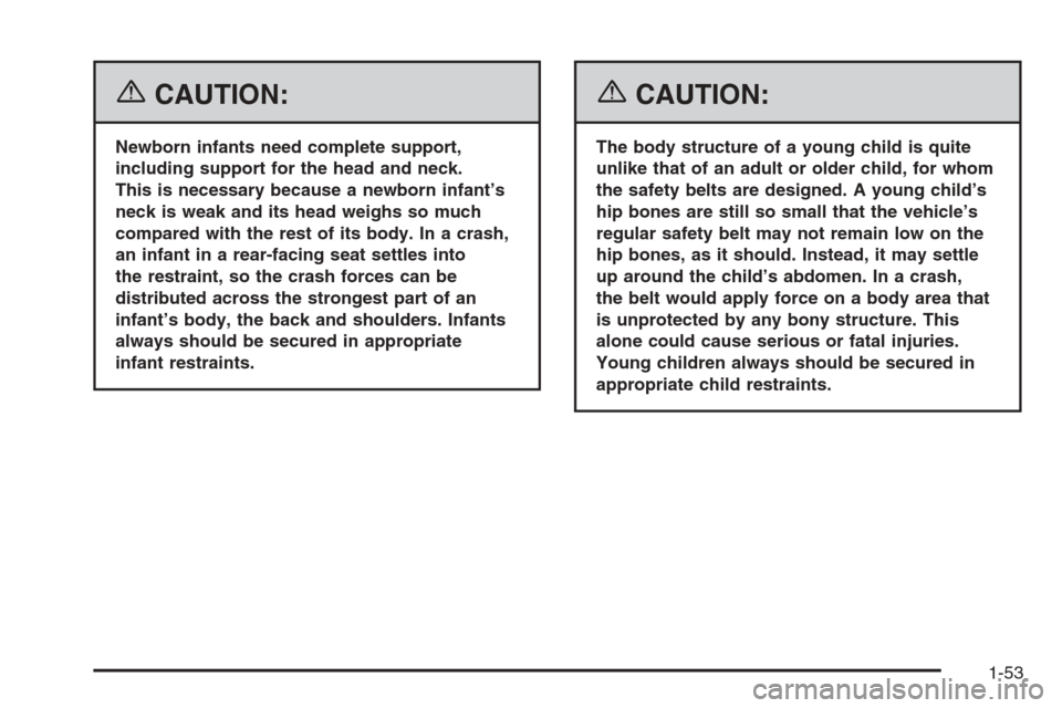 CHEVROLET SUBURBAN 2006 9.G Workshop Manual {CAUTION:
Newborn infants need complete support,
including support for the head and neck.
This is necessary because a newborn infant’s
neck is weak and its head weighs so much
compared with the rest
