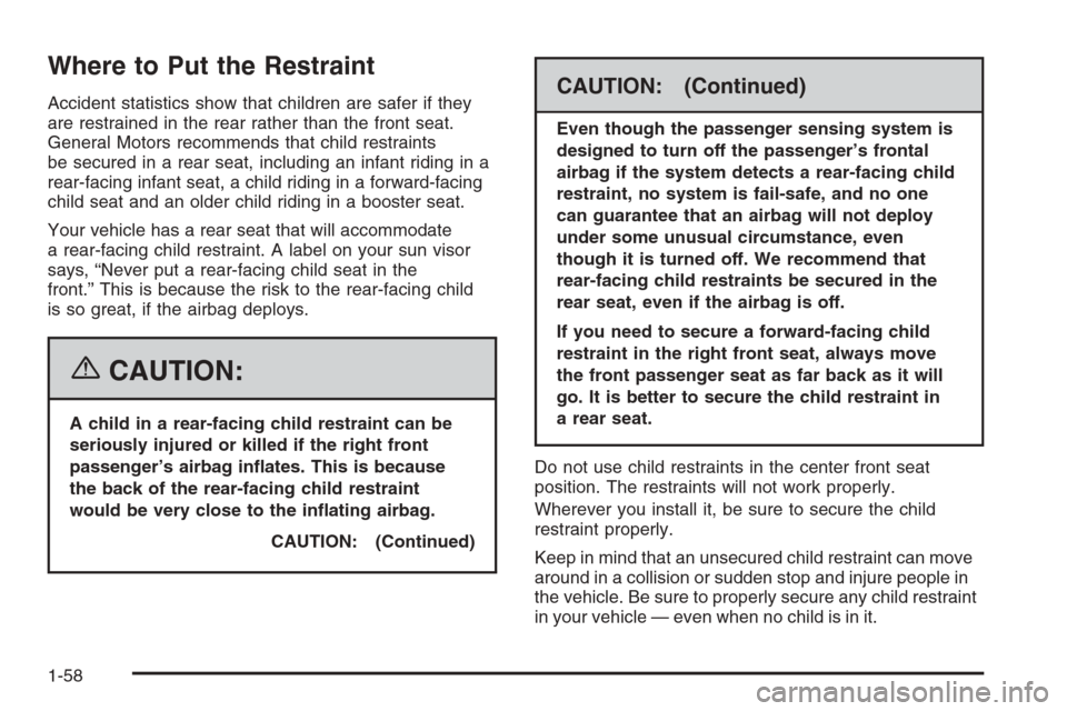 CHEVROLET SUBURBAN 2006 9.G Repair Manual Where to Put the Restraint
Accident statistics show that children are safer if they
are restrained in the rear rather than the front seat.
General Motors recommends that child restraints
be secured in CHEVROLET SUBURBAN 2006 9.G Repair Manual Where to Put the Restraint
Accident statistics show that children are safer if they
are restrained in the rear rather than the front seat.
General Motors recommends that child restraints
be secured in