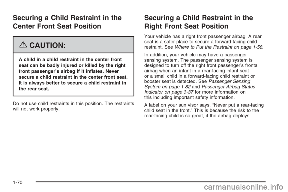 CHEVROLET SUBURBAN 2006 9.G Manual PDF Securing a Child Restraint in the
Center Front Seat Position
{CAUTION:
A child in a child restraint in the center front
seat can be badly injured or killed by the right
front passenger’s airbag if i CHEVROLET SUBURBAN 2006 9.G Manual PDF Securing a Child Restraint in the
Center Front Seat Position
{CAUTION:
A child in a child restraint in the center front
seat can be badly injured or killed by the right
front passenger’s airbag if i