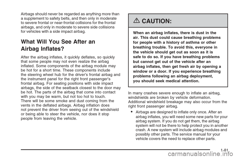 CHEVROLET SUBURBAN 2006 9.G Manual Online Airbags should never be regarded as anything more than
a supplement to safety belts, and then only in moderate
to severe frontal or near-frontal collisions for the frontal
airbags, and only in moderat