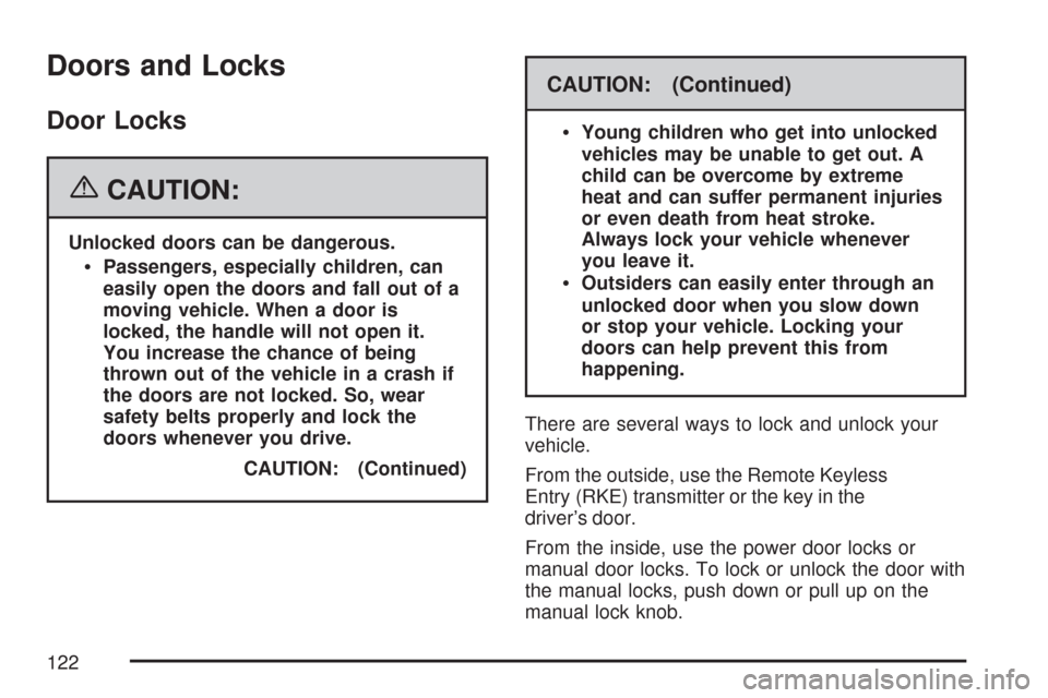 CHEVROLET SUBURBAN 2007 10.G Owners Manual Doors and Locks
Door Locks
{CAUTION:
Unlocked doors can be dangerous.
Passengers, especially children, can
easily open the doors and fall out of a
moving vehicle. When a door is
locked, the handle wil