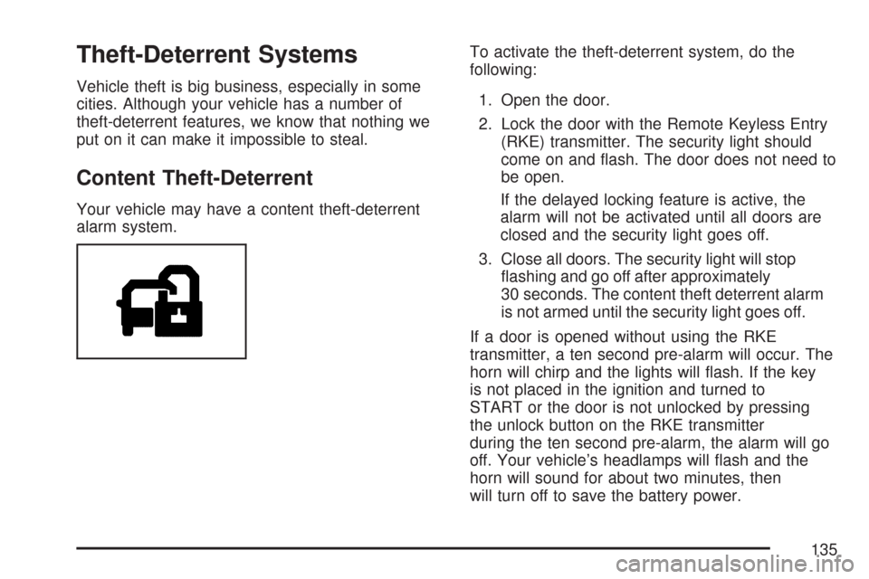 CHEVROLET SUBURBAN 2007 10.G Owners Manual Theft-Deterrent Systems
Vehicle theft is big business, especially in some
cities. Although your vehicle has a number of
theft-deterrent features, we know that nothing we
put on it can make it impossib